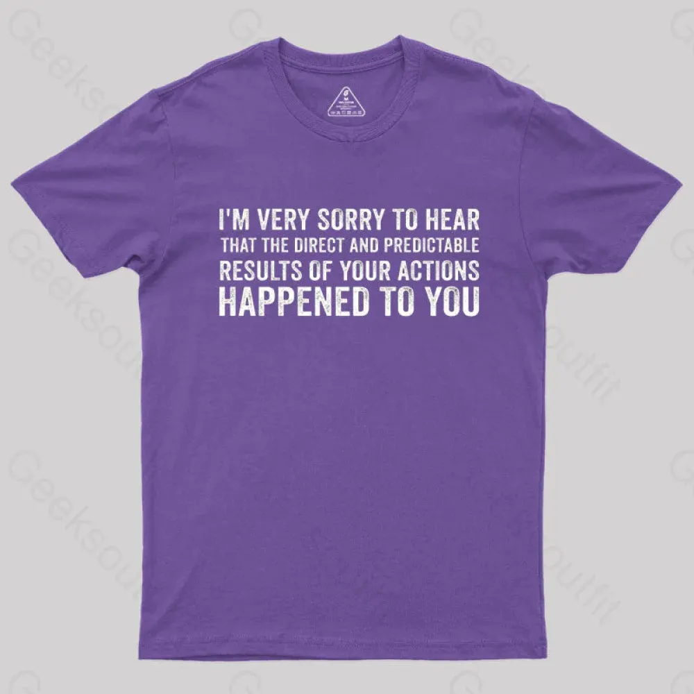 I'm Very Sorry To Hear That Is Consequences T-Shirt - Image 6
