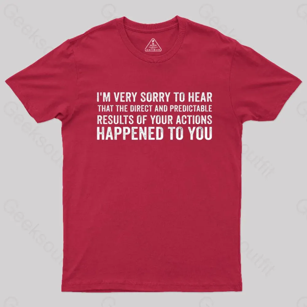 I'm Very Sorry To Hear That Is Consequences T-Shirt - Image 7