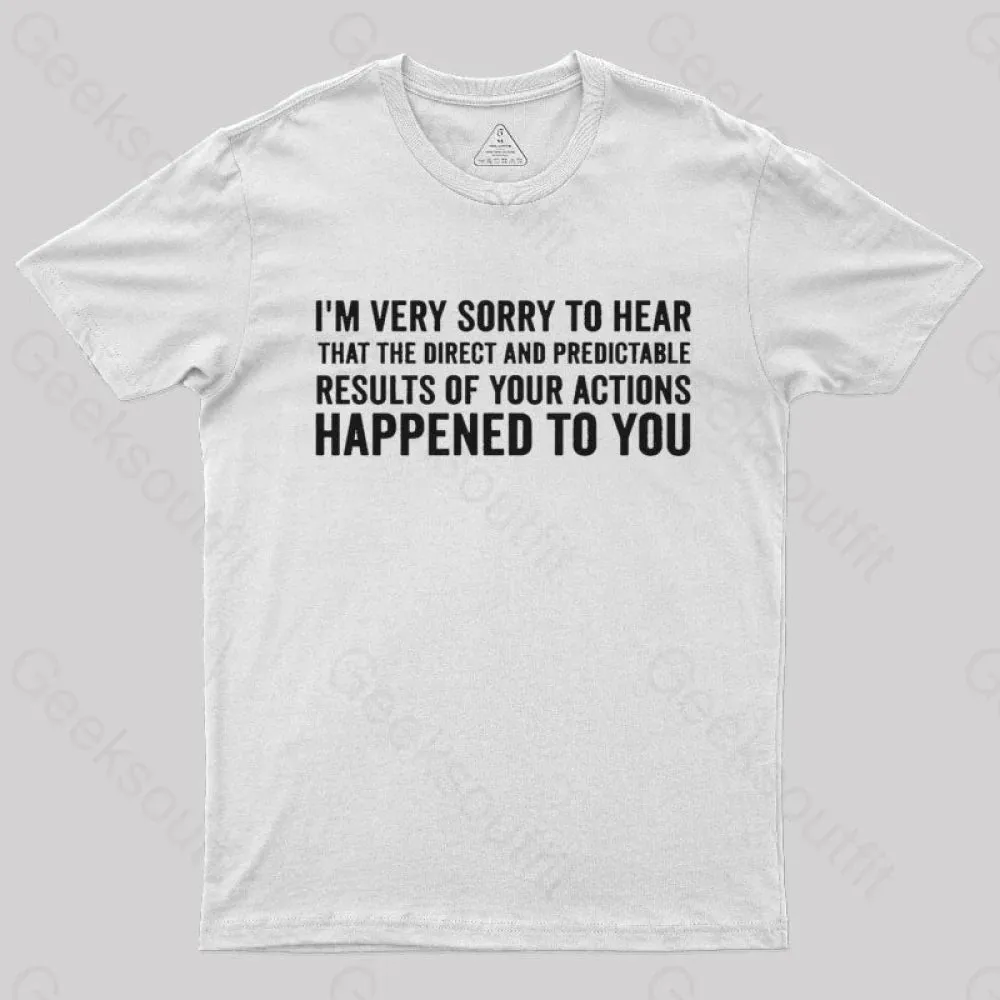 I'm Very Sorry To Hear That Is Consequences T-Shirt - Image 11