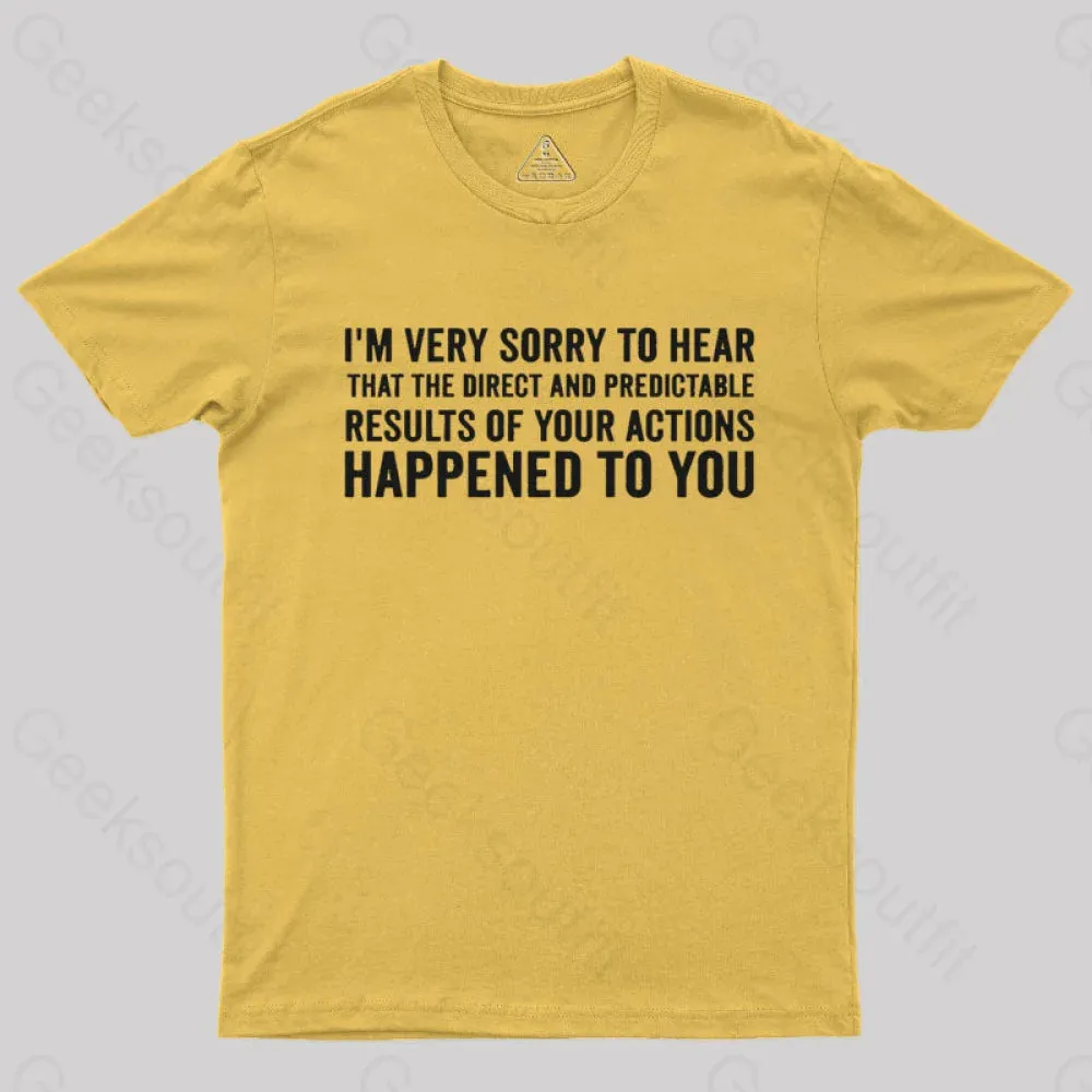 I'm Very Sorry To Hear That Is Consequences T-Shirt - Image 5