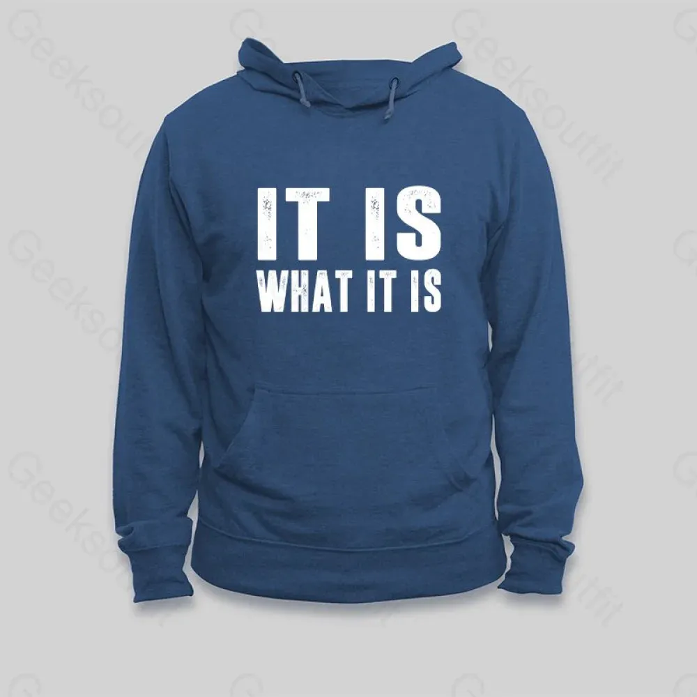 IT IS WHAT IT IS Hoodie