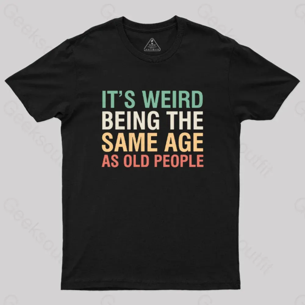 It's Weird Being The Same Age As Old People Nerd T-Shirt - Image 2