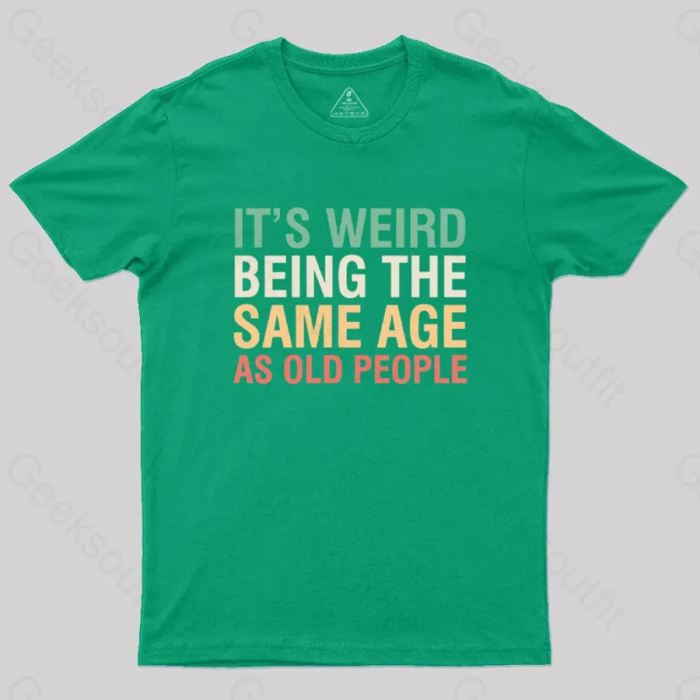 It's Weird Being The Same Age As Old People Nerd T-Shirt - Image 5