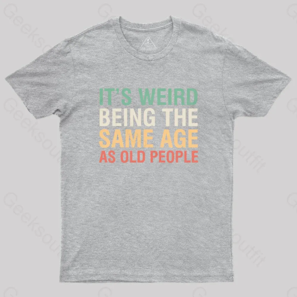 It's Weird Being The Same Age As Old People Nerd T-Shirt - Image 9