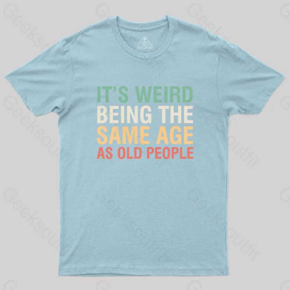 It's Weird Being The Same Age As Old People Nerd T-Shirt - Image 7