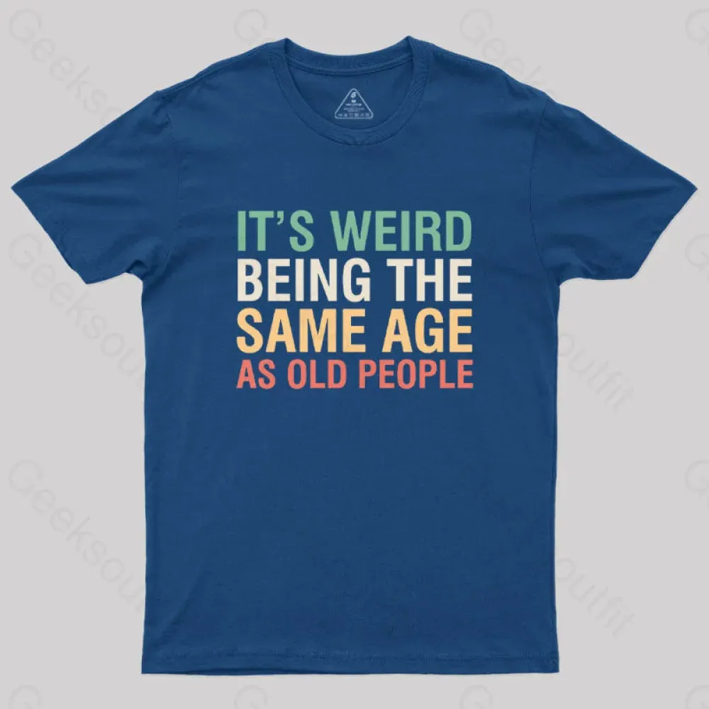 It's Weird Being The Same Age As Old People Nerd T-Shirt - Image 3