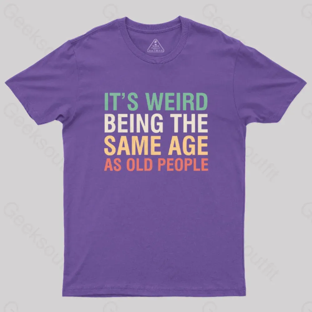 It's Weird Being The Same Age As Old People Nerd T-Shirt - Image 4