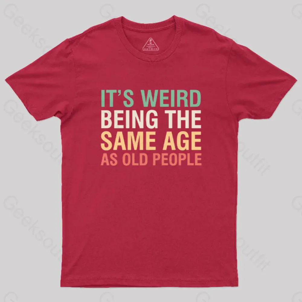 It's Weird Being The Same Age As Old People Nerd T-Shirt - Image 6