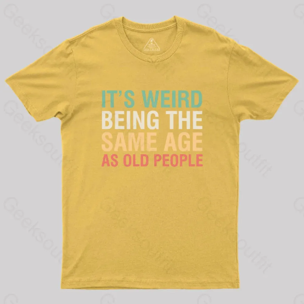 It's Weird Being The Same Age As Old People Nerd T-Shirt - Image 8