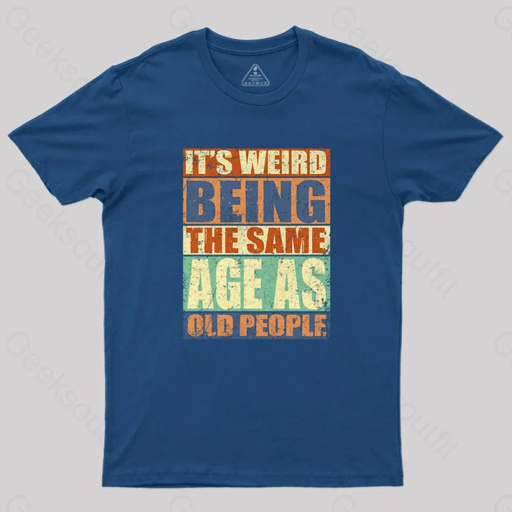 It's Weird Being The Same Age as Old People T-Shirt - Image 3