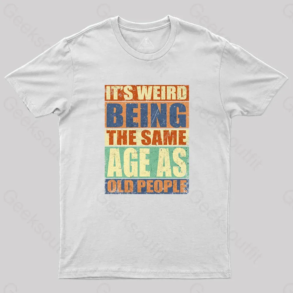 It's Weird Being The Same Age as Old People T-Shirt - Image 8