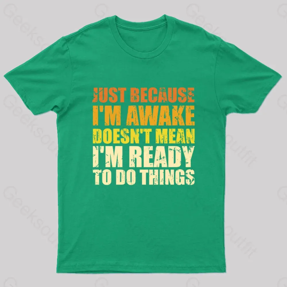 Just Because I'm Awake T-Shirt - Image 7