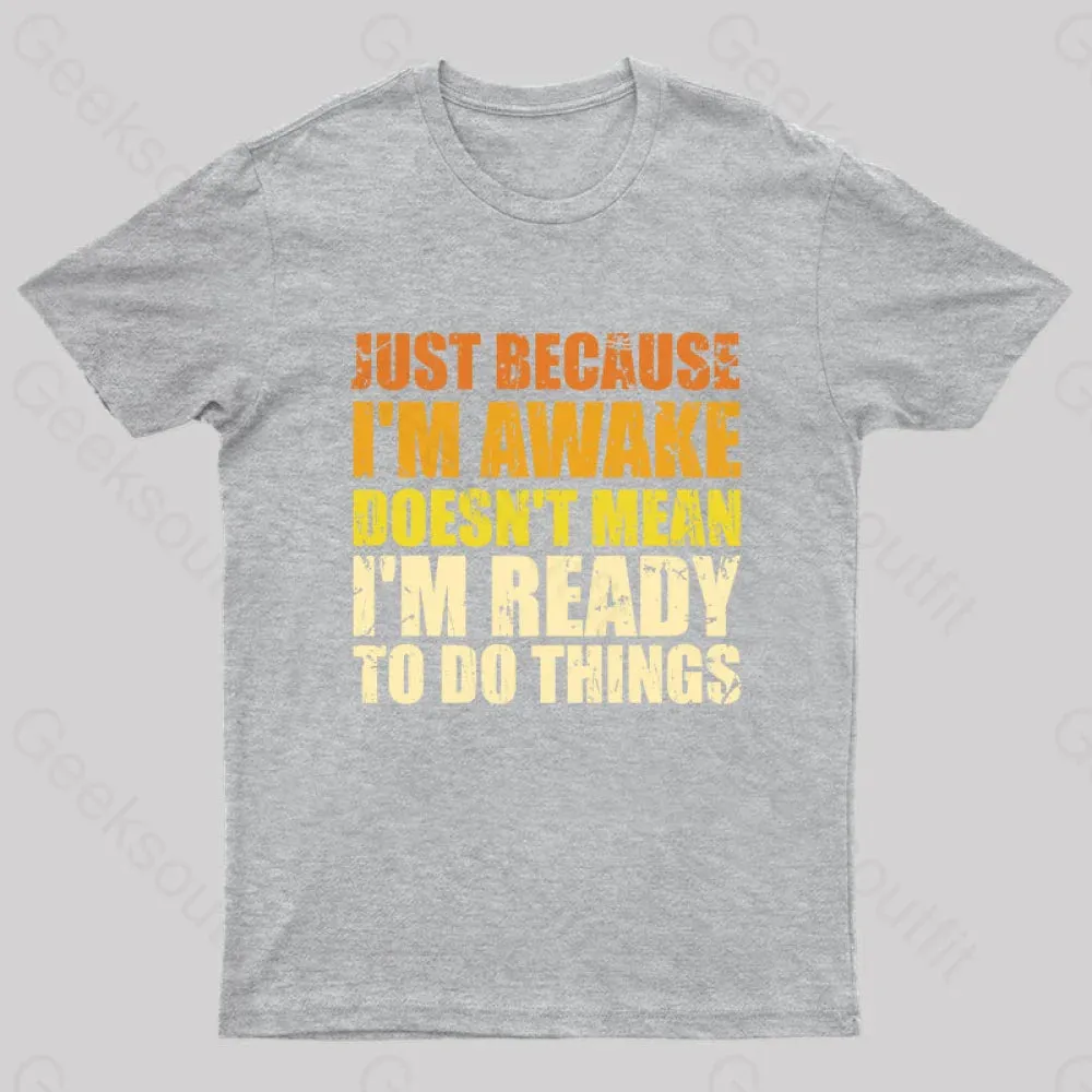 Just Because I'm Awake T-Shirt - Image 5