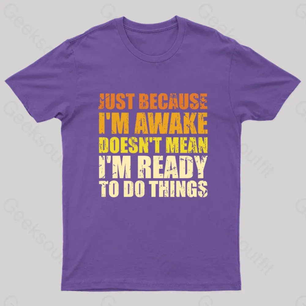 Just Because I'm Awake T-Shirt - Image 4