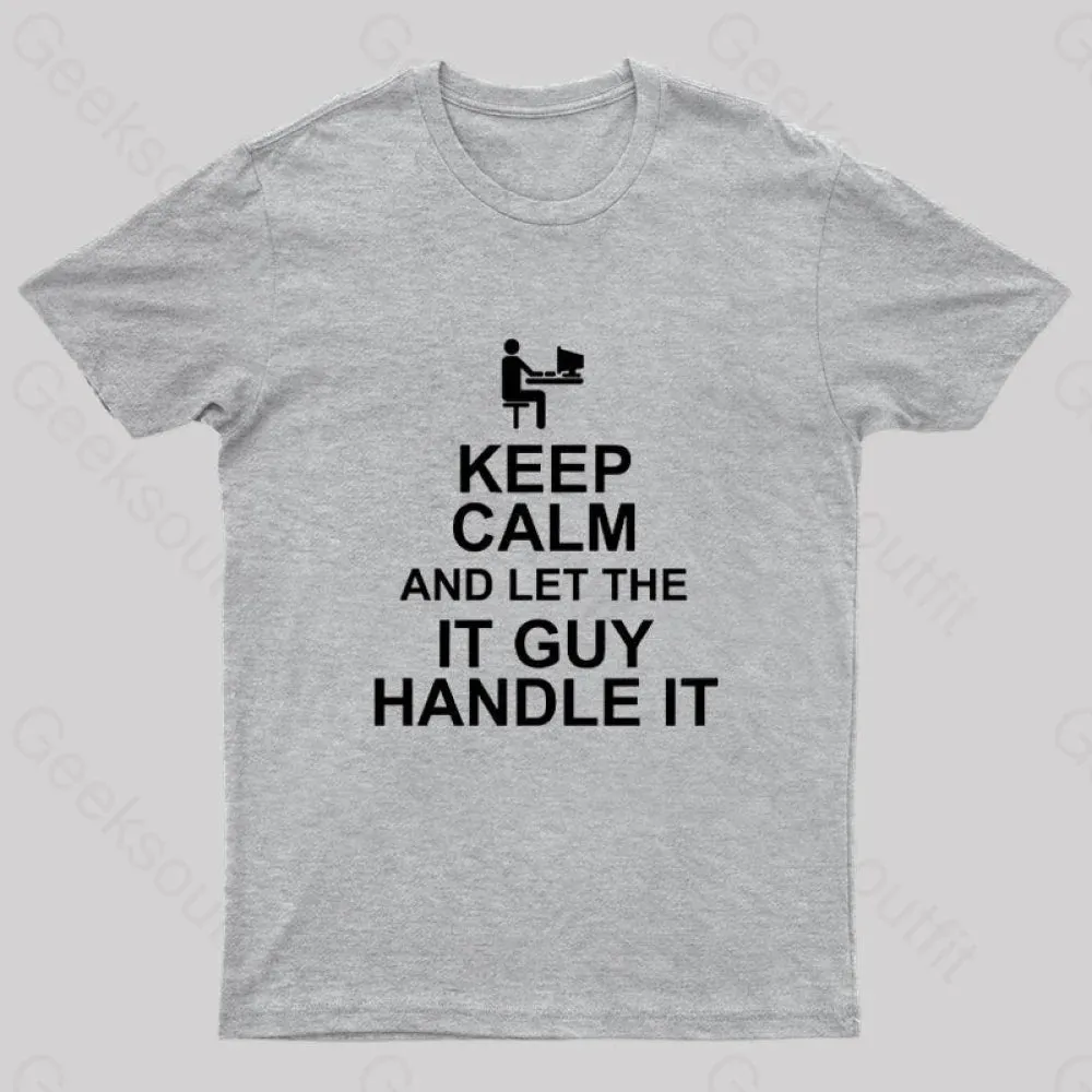 Keep Calm And Let The IT Guy Handle It Geek T-Shirt - Image 7