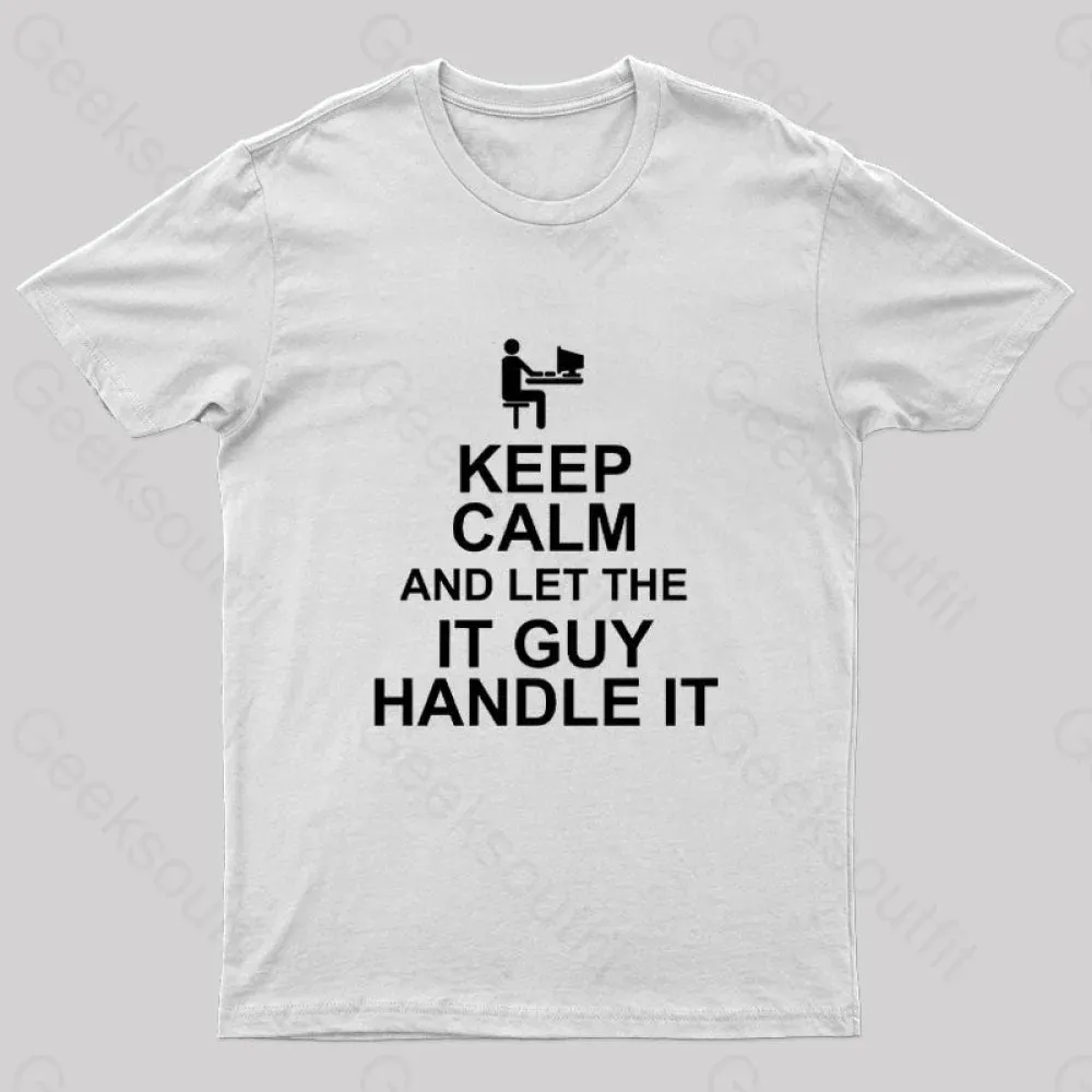 Keep Calm And Let The IT Guy Handle It Geek T-Shirt - Image 8