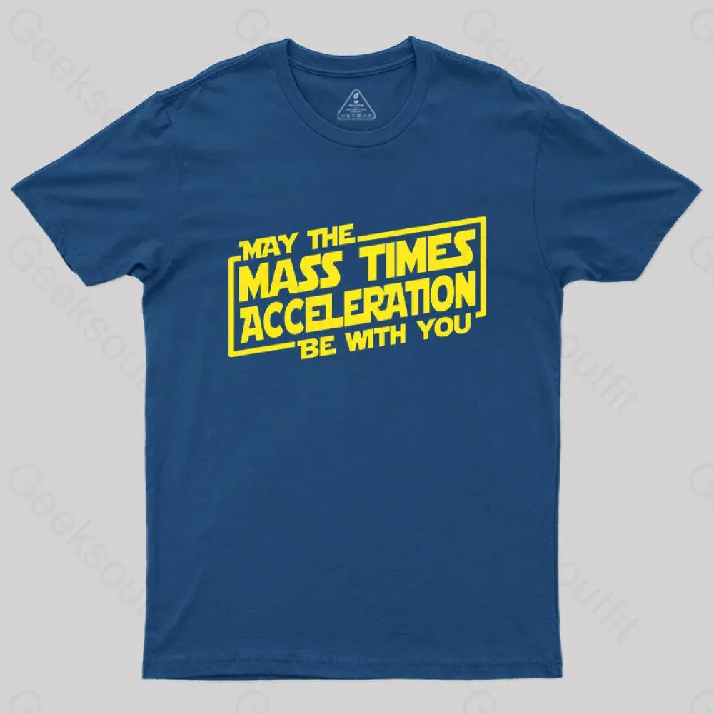 Alternative view of May the Mass Times Acceleration Be With You T-Shirt