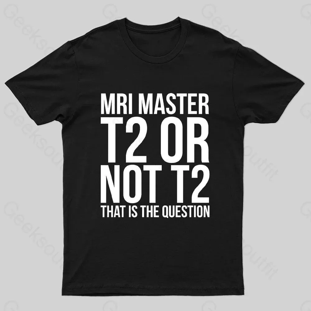 Mri Master T2 Or Not T2 Nerd T-Shirt