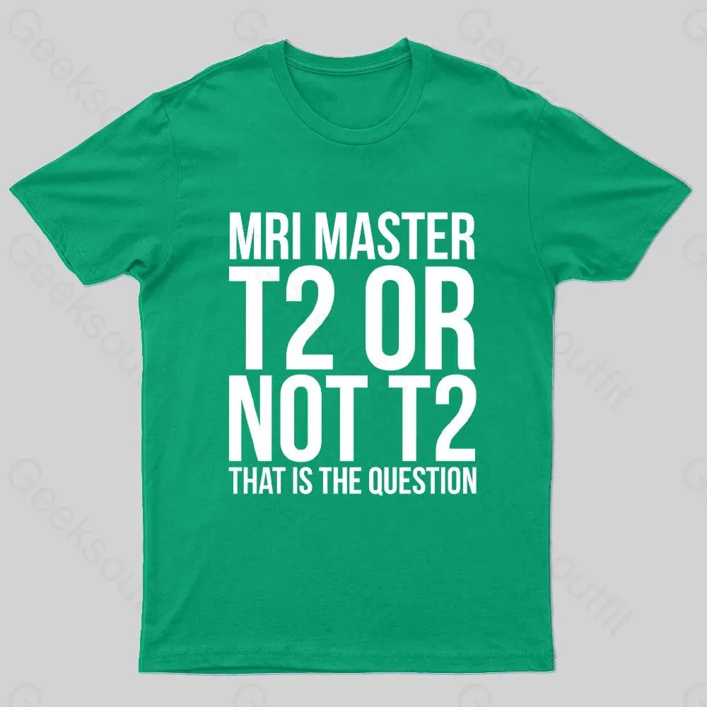 Mri Master T2 Or Not T2 Nerd T-Shirt - Image 6