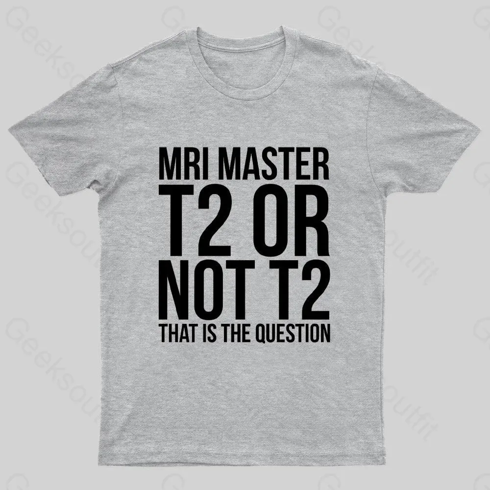 Mri Master T2 Or Not T2 Nerd T-Shirt - Image 5