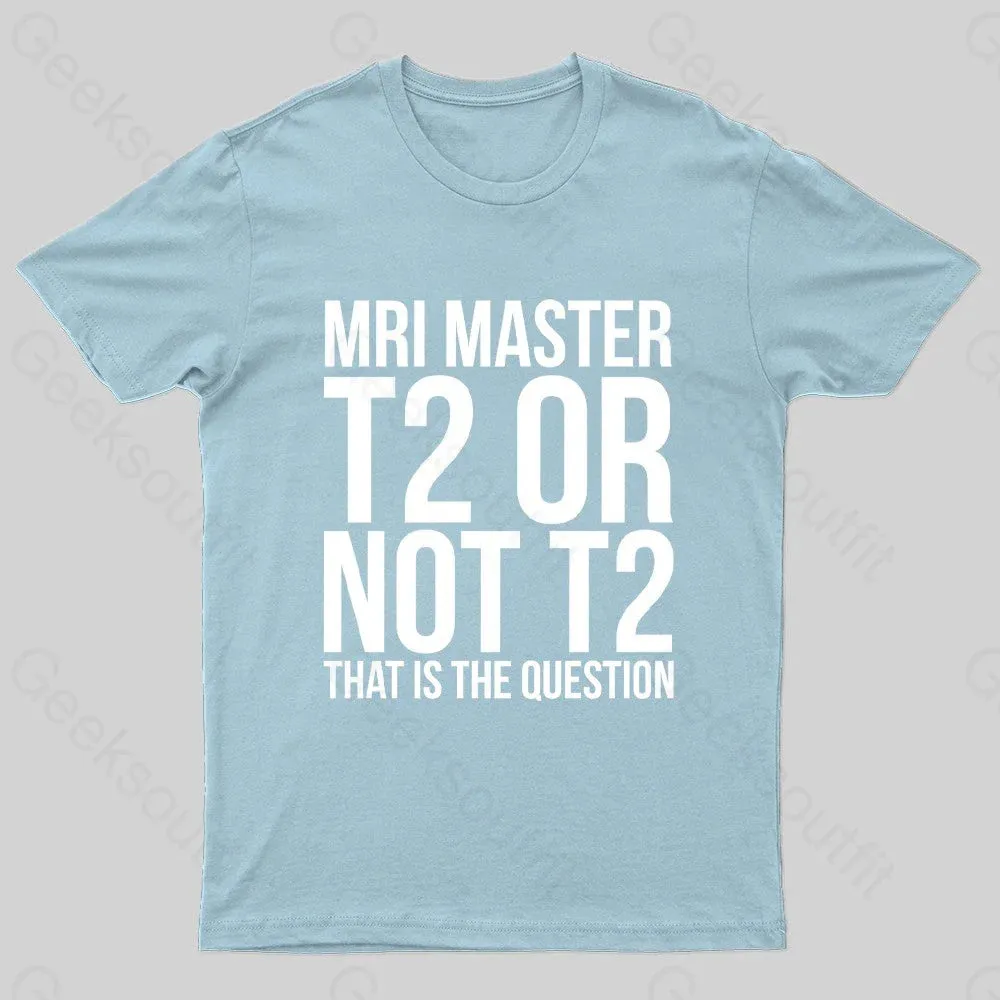 Mri Master T2 Or Not T2 Nerd T-Shirt - Image 7