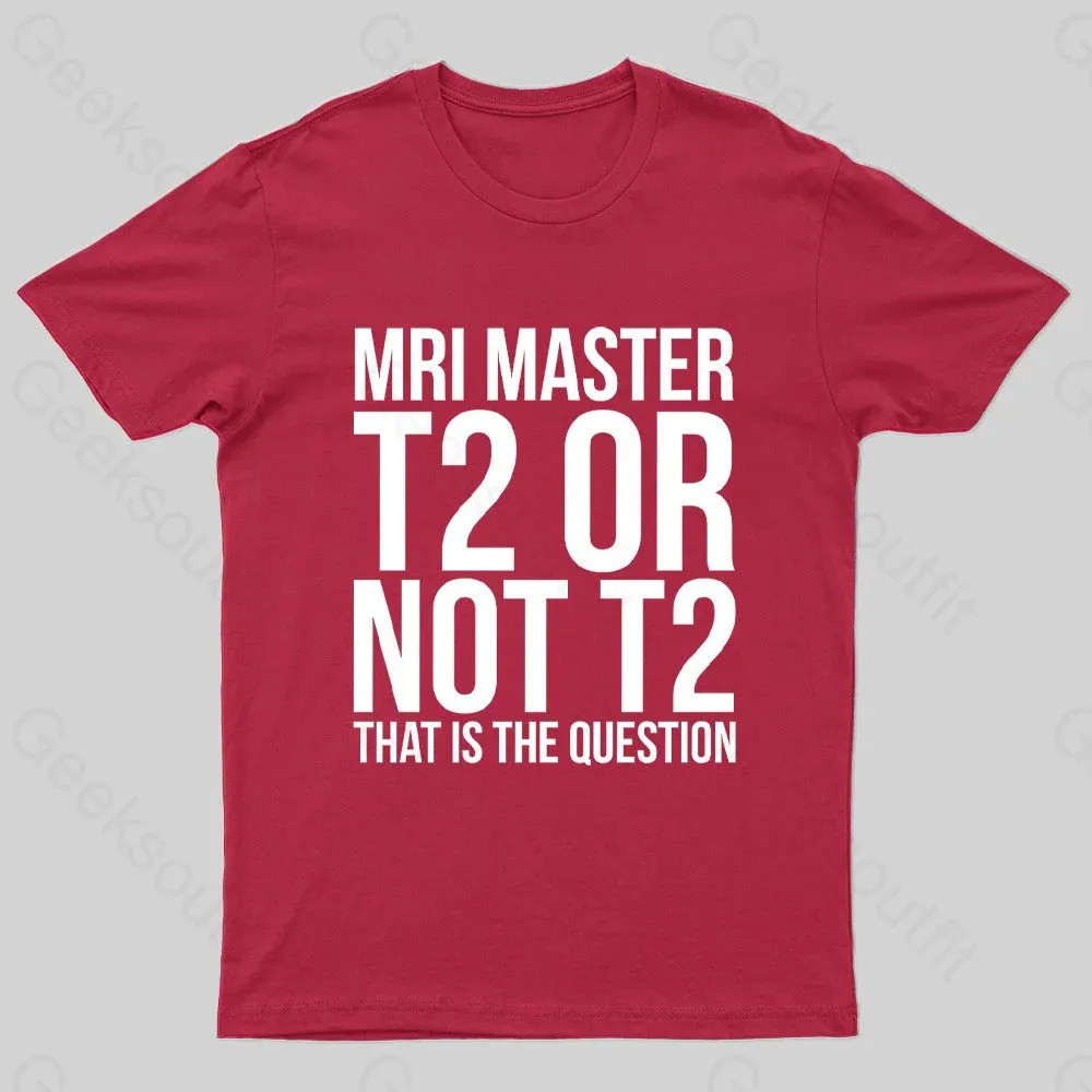 Mri Master T2 Or Not T2 Nerd T-Shirt - Image 4