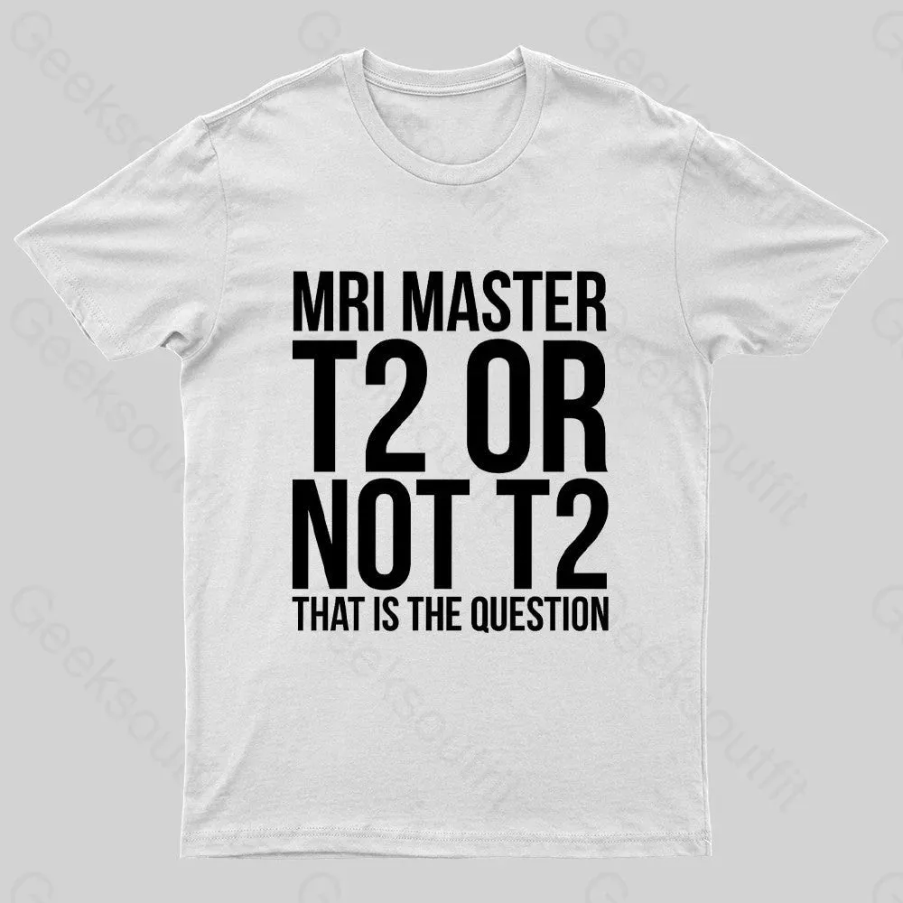 Mri Master T2 Or Not T2 Nerd T-Shirt - Image 8