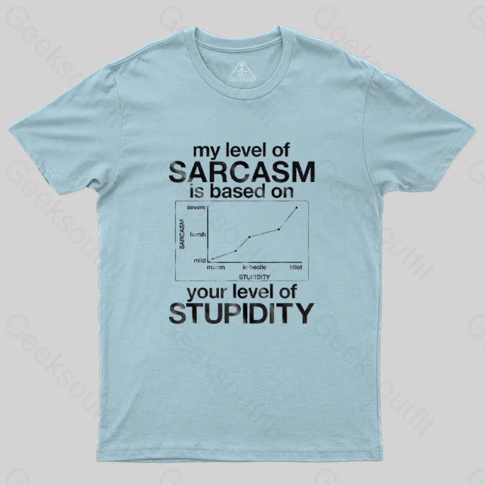 My Level of Sarcasm is Based on Your Level of Stupidity T-Shirt - Image 6