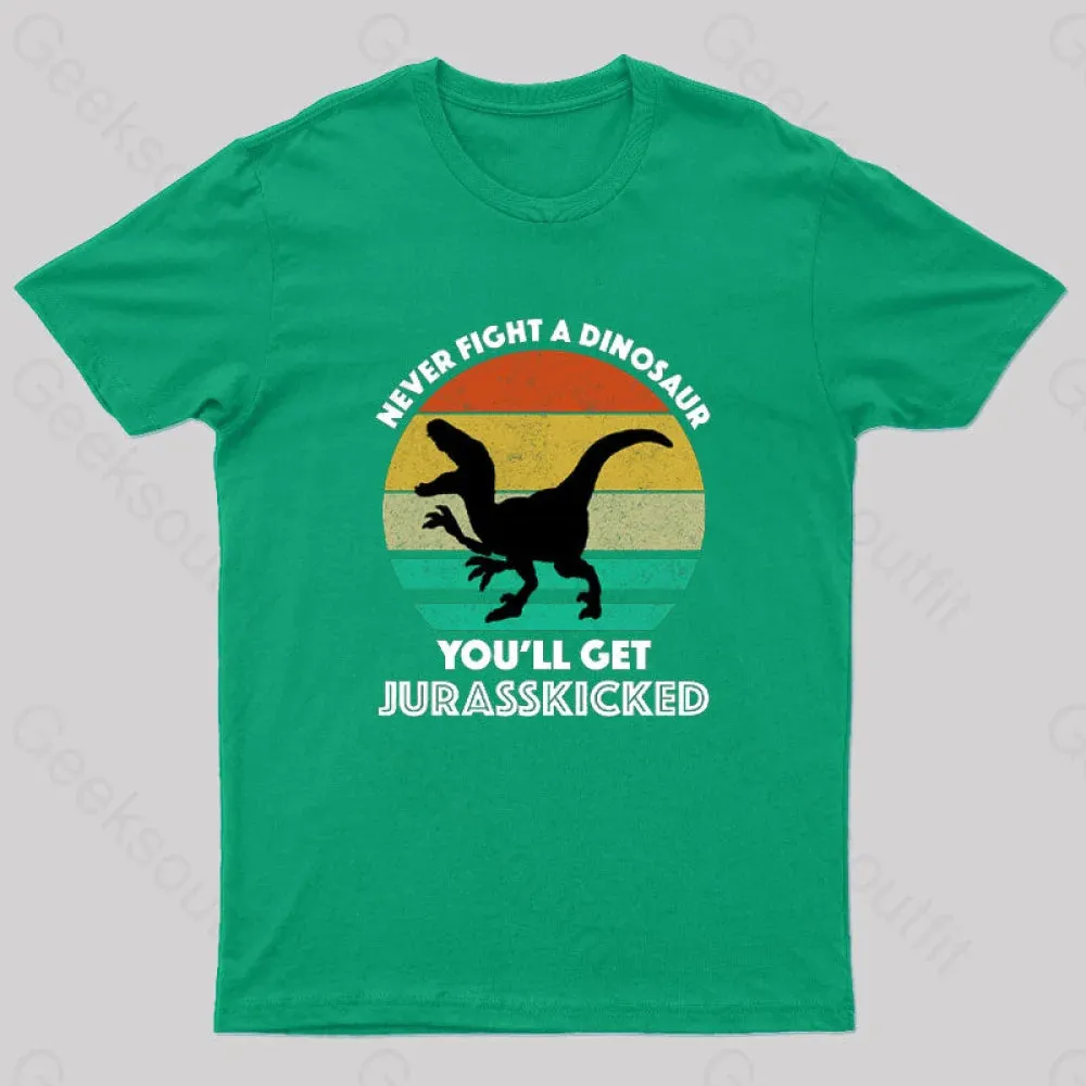 Never Fight A Dinosaur You'll Get Jurasskicked Geek T-Shirt - Image 5