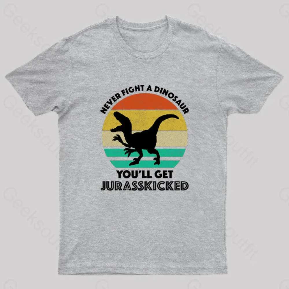 Never Fight A Dinosaur You'll Get Jurasskicked Geek T-Shirt - Image 9