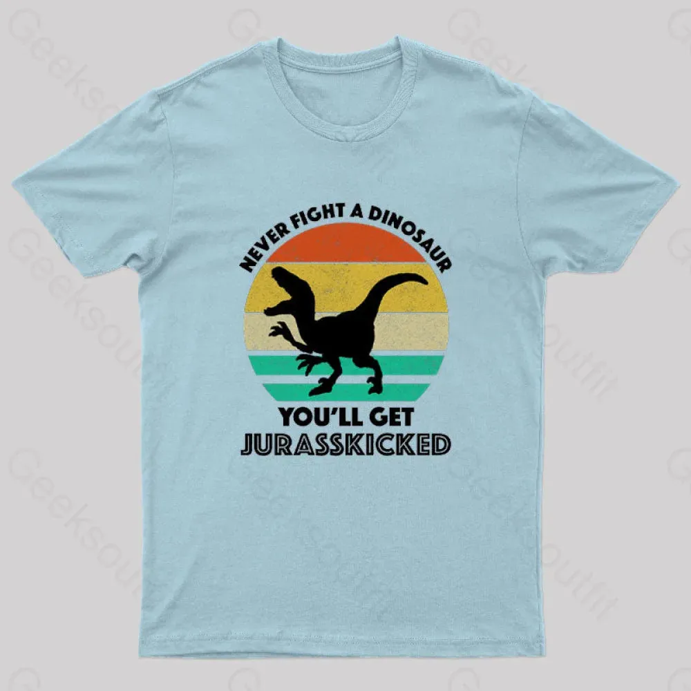 Never Fight A Dinosaur You'll Get Jurasskicked Geek T-Shirt - Image 10