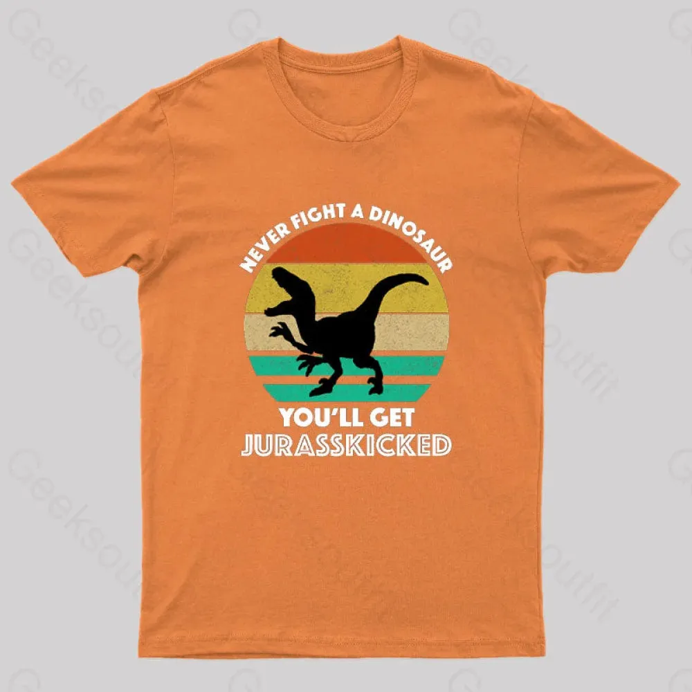 Never Fight A Dinosaur You'll Get Jurasskicked Geek T-Shirt - Image 7
