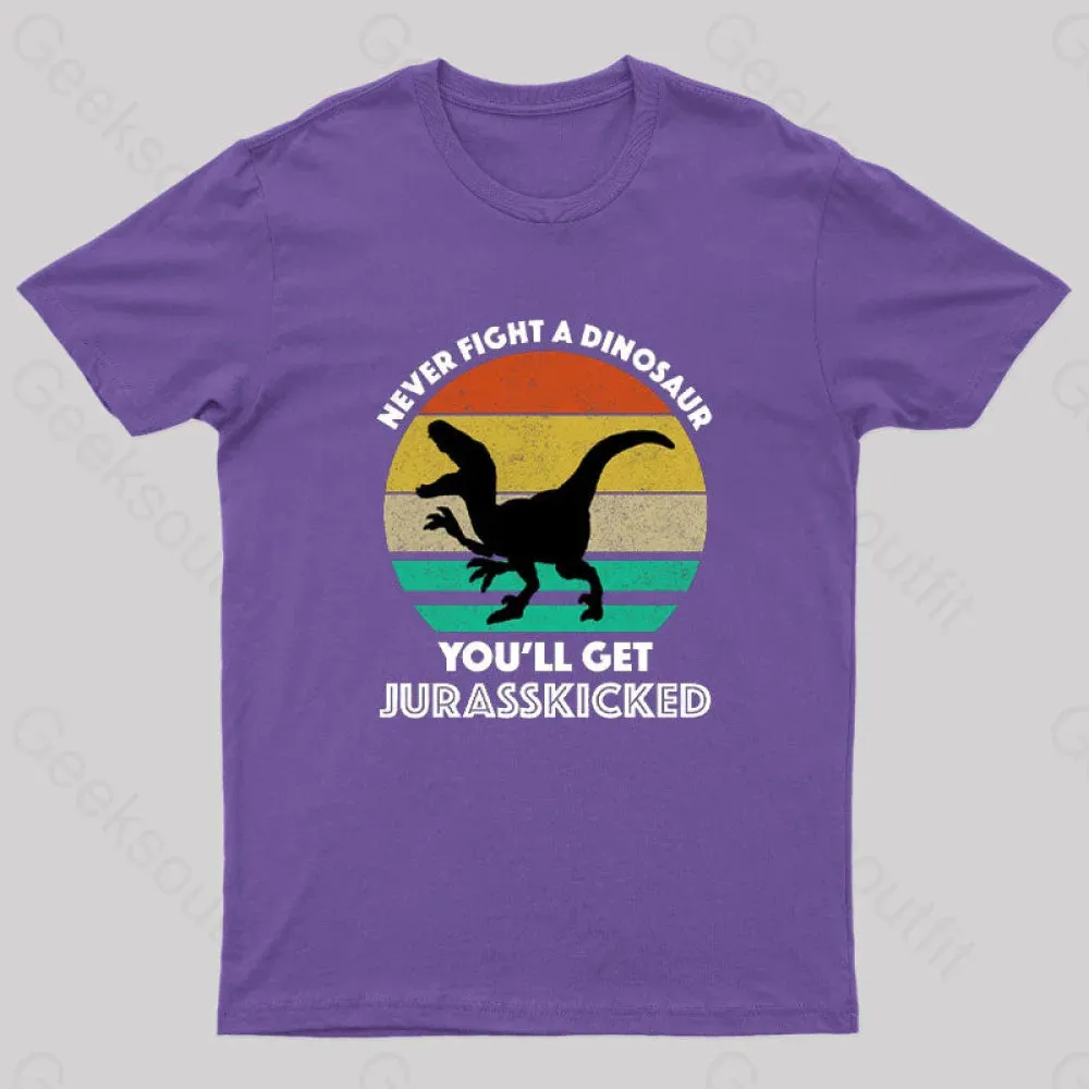 Never Fight A Dinosaur You'll Get Jurasskicked Geek T-Shirt - Image 6