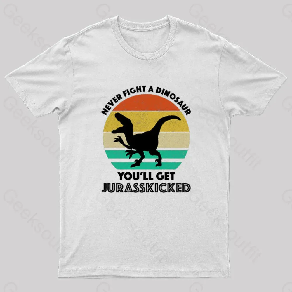Never Fight A Dinosaur You'll Get Jurasskicked Geek T-Shirt - Image 11