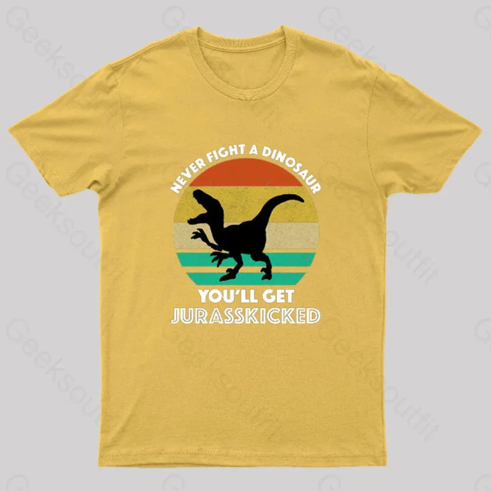 Never Fight A Dinosaur You'll Get Jurasskicked Geek T-Shirt - Image 8