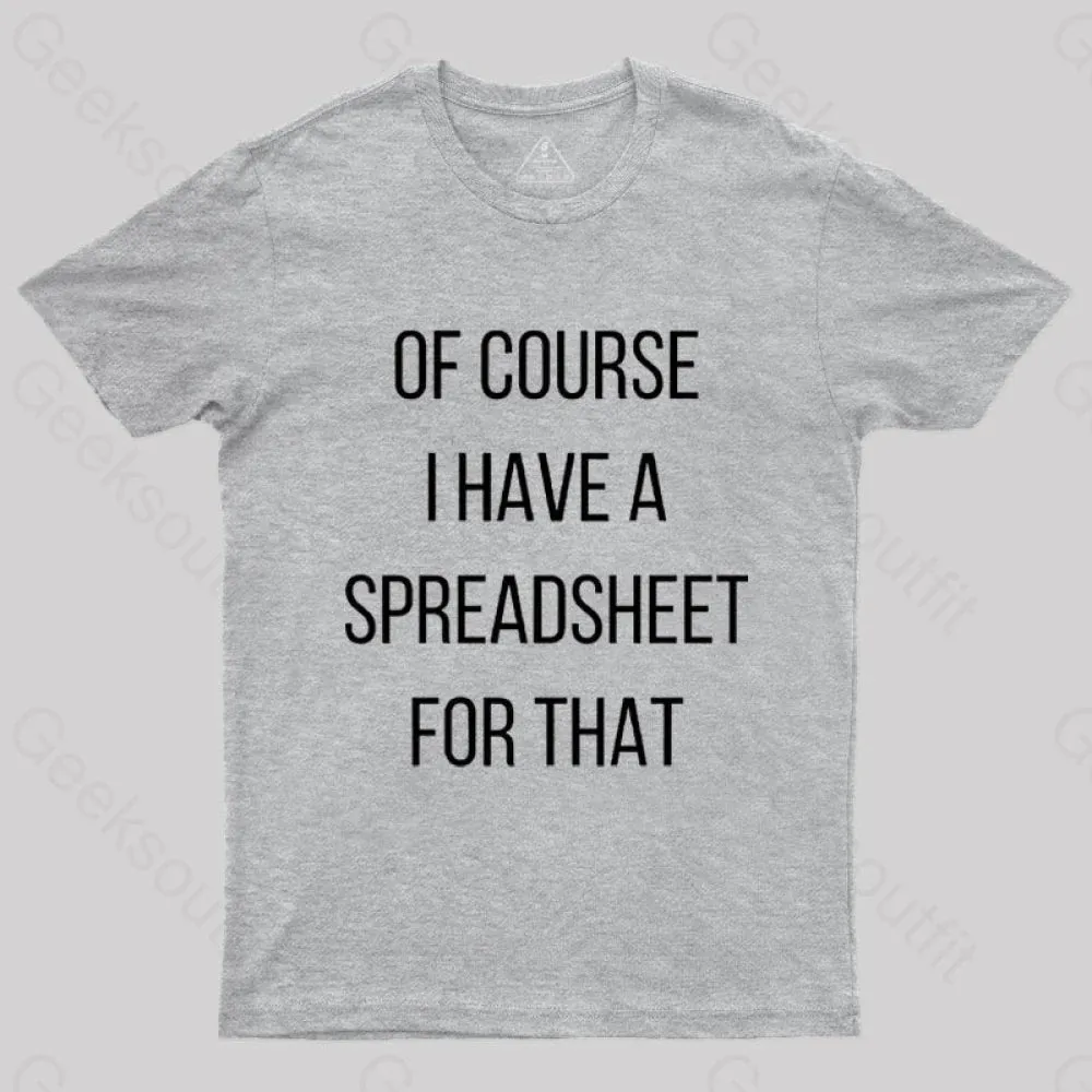 Of Course I Have A Spreadsheet For That Nerd T-Shirt
