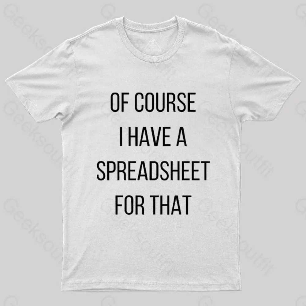 Of Course I Have A Spreadsheet For That Nerd T-Shirt - Image 11