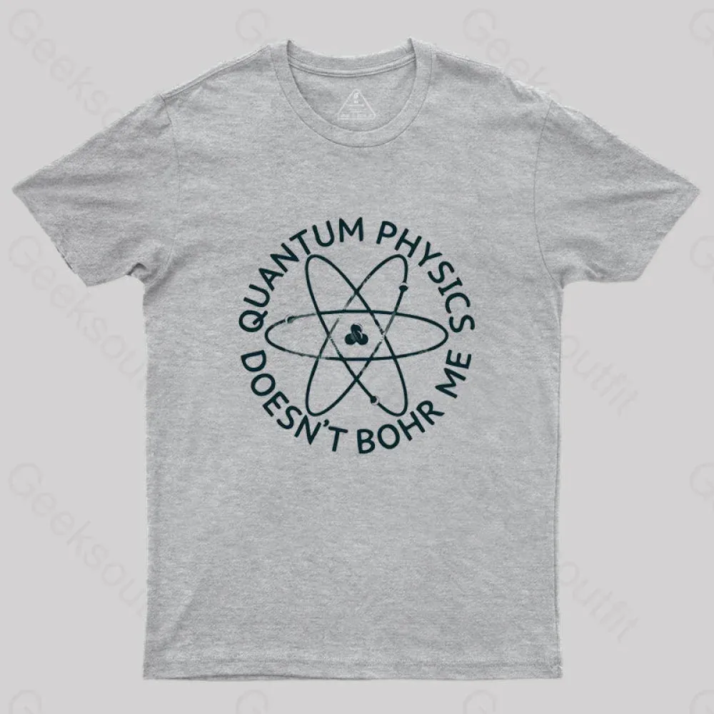 Quantum Physics Doesn't Bohr Me T-Shirt