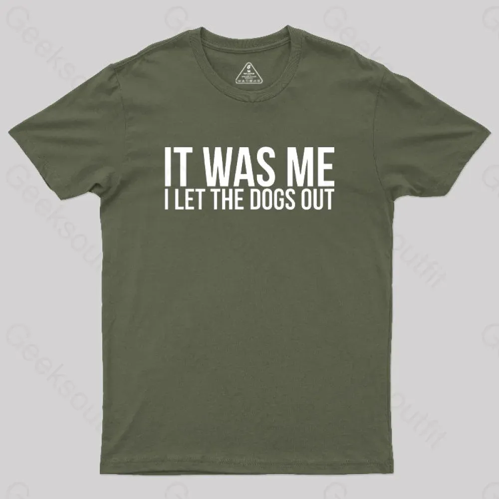 Sarcastic Funny It Was Me I Let The Dogs Out Geek T-Shirt - Image 3