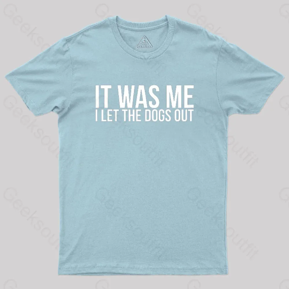 Sarcastic Funny It Was Me I Let The Dogs Out Geek T-Shirt - Image 10