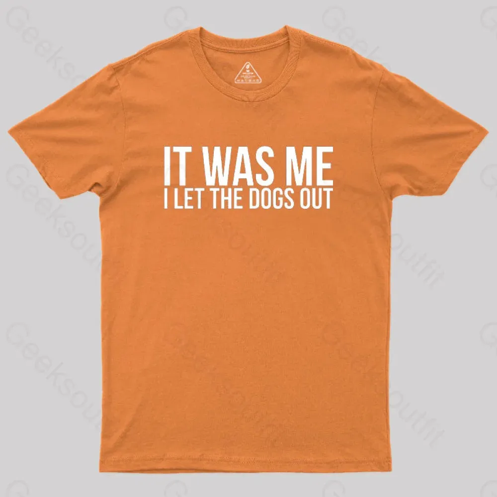 Sarcastic Funny It Was Me I Let The Dogs Out Geek T-Shirt - Image 7