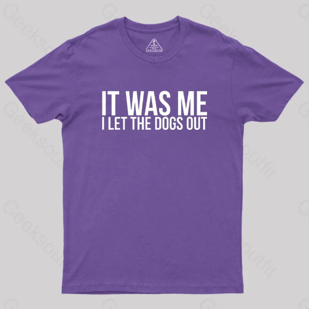 Sarcastic Funny It Was Me I Let The Dogs Out Geek T-Shirt - Image 6