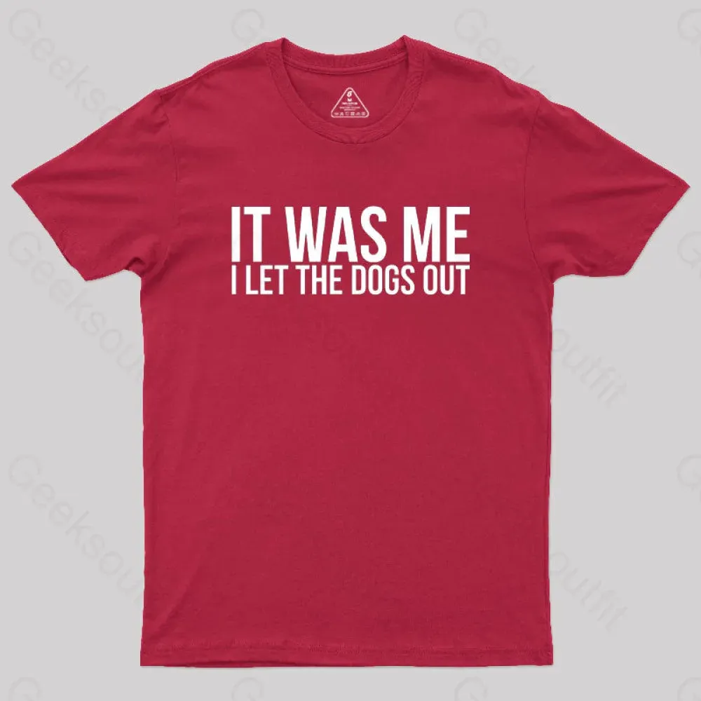 Sarcastic Funny It Was Me I Let The Dogs Out Geek T-Shirt - Image 5