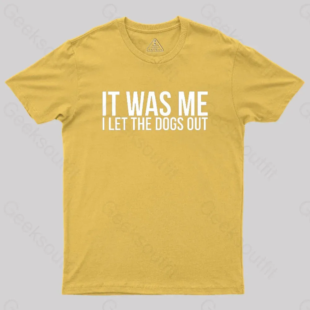 Sarcastic Funny It Was Me I Let The Dogs Out Geek T-Shirt - Image 8