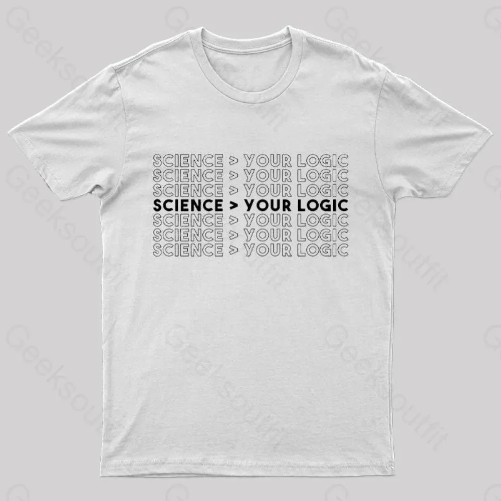 Science Is Greater Than Your Logic Nerd T-Shirt - Image 8
