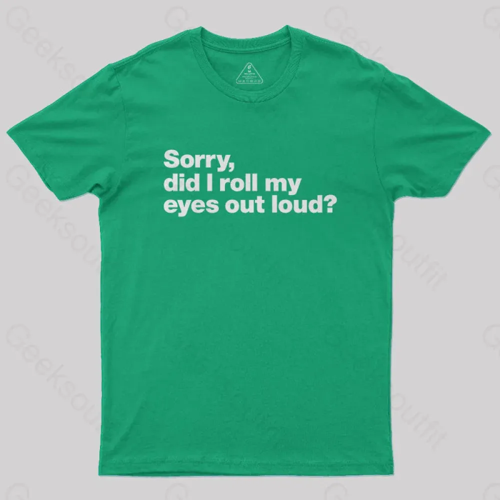 Sorry Did I Roll My Eyes Out Loud Nerd T-Shirt - Image 10