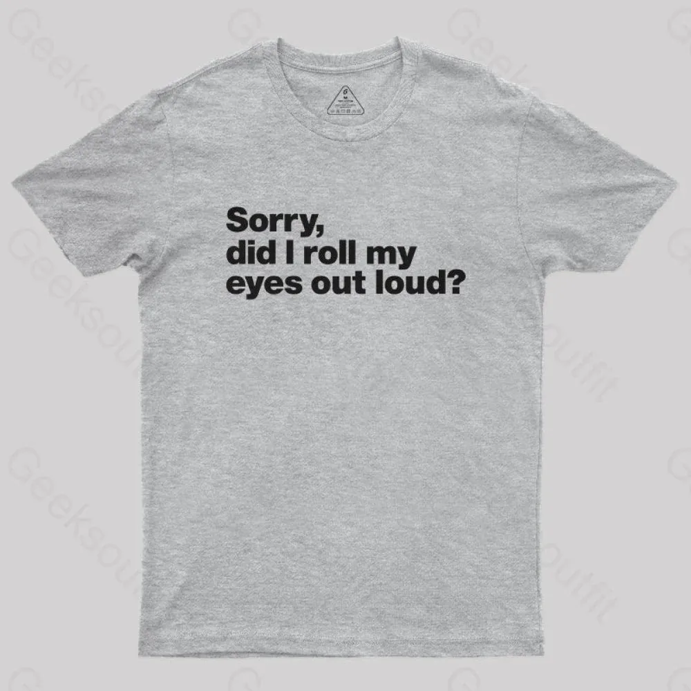 Sorry Did I Roll My Eyes Out Loud Nerd T-Shirt - Image 5