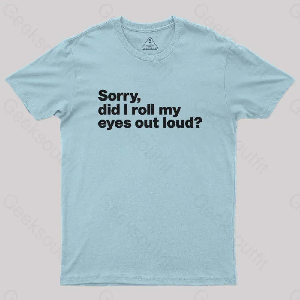 Sorry Did I Roll My Eyes Out Loud Nerd T-Shirt - Image 8