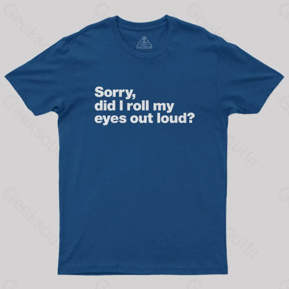 Sorry Did I Roll My Eyes Out Loud Nerd T-Shirt - Image 2