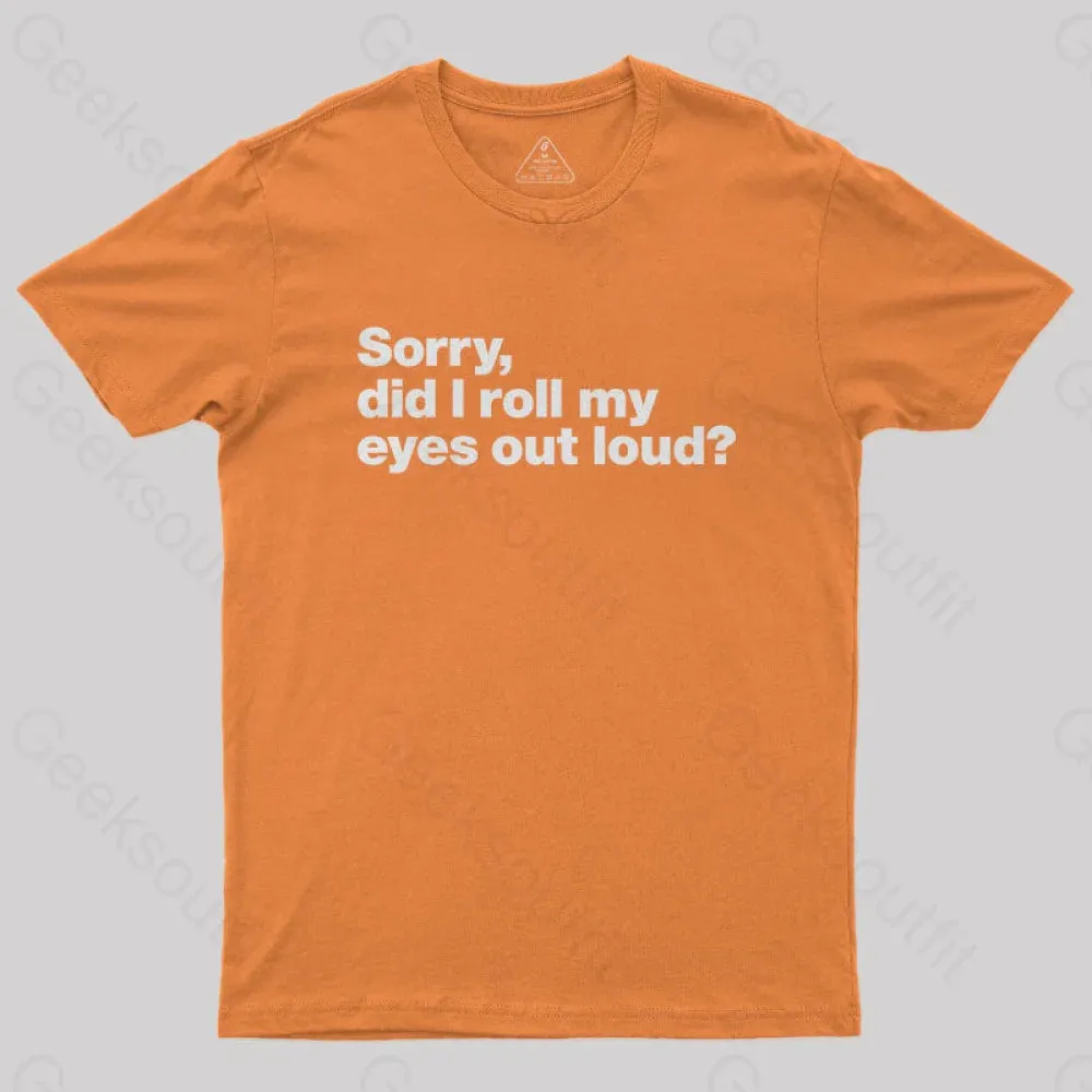 Sorry Did I Roll My Eyes Out Loud Nerd T-Shirt - Image 9